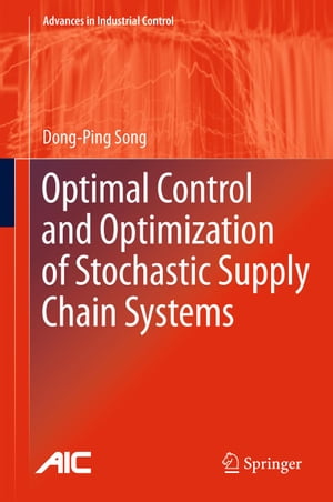 Optimal Control and Optimization of Stochastic Supply Chain Systems【電子書籍】 Dong-Ping Song