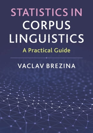 Statistics in Corpus Linguistics A Practical Guide【電子書籍】 Vaclav Brezina