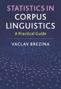 Statistics in Corpus Linguistics A Practical Guide【電子書籍】 Vaclav Brezina