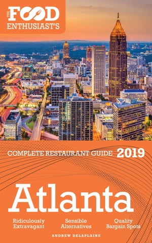 Atlanta: 2019- The Food Enthusiast’s Complete Restaurant Guide【電子書籍】[ Andrew Delaplaine ]