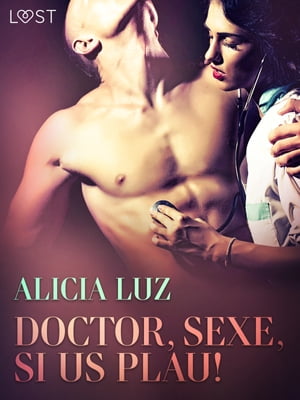Doctor, sexe, si us plau!【電子書籍】[ Alicia Luz ]