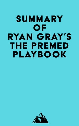 Summary of Ryan Gray's The Premed Playbook