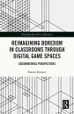 Reimagining Boredom in Classrooms through Digital Game Spaces Sociomaterial Perspectives