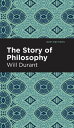 The Story of Philosophy The Lives and Opinions of the Greater Philosophers