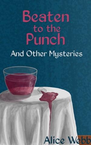 Beaten to the Punch: And Other Mysteries【電子書籍】[ Alice Webb ]