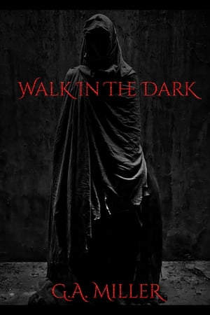 Walk In The Dark【電子書籍】[ G.A. Miller ]