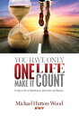 You Have Only One Life Make It Count【電子書籍】[ Michael Hutton-Wood ]