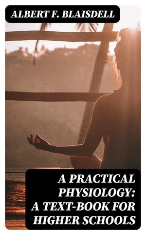 A Practical Physiology: A Text-Book for Higher Schools