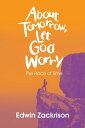 About Tomorrow, Let God Worry The Place of Time