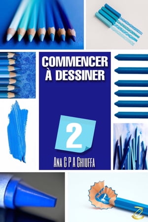 COMMENCER ? DESSINER 2【電子書籍】[ Ana C 