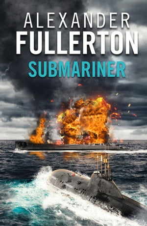 Submariner【電子書籍】[ Alexander Fullerto