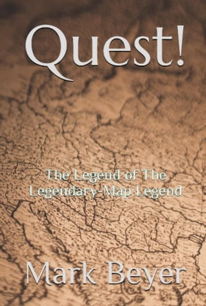 Quest! The Legend of the Legendary-Map Legend【電子書籍】[ Mark Beyer ]