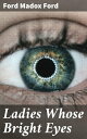Ladies Whose Bright Eyes Exploring Love and Deception in Modernist England【電子書籍】...