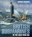 British Submarines in the Cold War Era【電子書籍】 Norman Friedman