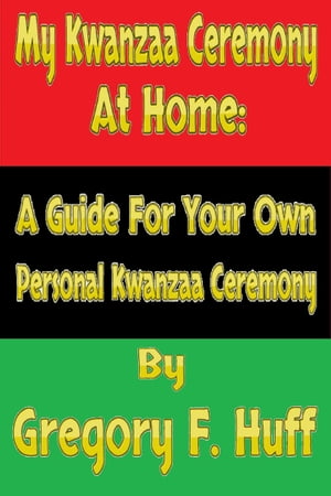 My Kwanzaa Ceremony at Home: A Guide for Your Ow