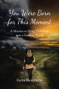 You Were Born for This Moment A Mission to Bring God Back into a Godless World【電...