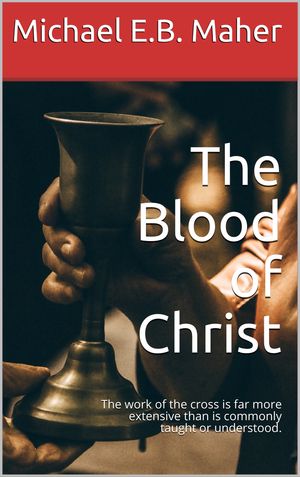 The Blood of Christ【電子書籍】[ Michael Maher ]