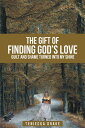 The Gift of Finding God's Love Guilt and Shame Turned into My Shine【電子書籍】[ Tenie...