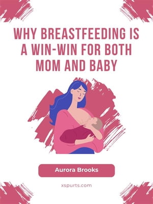 Why Breastfeeding is a Win-Win for Both Mom and Baby