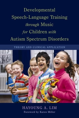 Developmental Speech-Language Training through Music for Children with Autism Spectrum Disorders Theory and Clinical Application