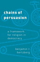 Chains of Persuasion A Framework for Religion in Democracy【電子書籍】 Benjamin R. Hertzberg