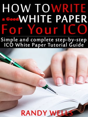 ŷKoboŻҽҥȥ㤨How to Write a Good White Paper For Your ICO Simple and Complete Step-by-Step ICO White Paper Tutorial GuideŻҽҡ[ Randy Wells ]פβǤʤ577ߤˤʤޤ