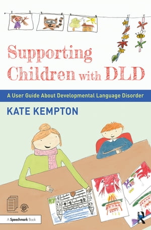 Supporting Children with DLD A User Guide About Developmental Language Disorder