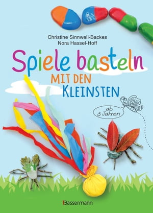 Spiele basteln mit den Kleinsten. 25 einfache Bastelprojekte mit Haushaltsmaterialien f?r Kinder ab 3 Jahren Memory-Spiel, Murmelbahn, Labyrinthe, Pompomkanone, Wurfb?lle u.v.m. -