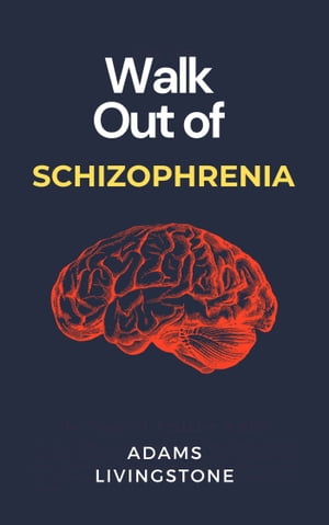 Walk Out of Schizophrenia