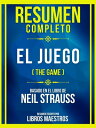 Resumen Completo - El Juego (The Game) - Basado En El Libro De Neil Strauss【電子書籍】 Libros Maestros