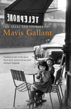 The Selected Stories of Mavis Gallant【電子書籍】 Mavis Gallant