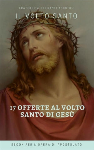 Le 17 offerte del Volto Santo di Ges?Żҽҡ[ FSSA ]