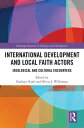 International Development and Local Faith Actors Ideological and Cultural Encounters