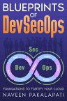 Blueprints of DevSecOps Foundations to Fortify Your Cloud【電子書籍】[ Naveen Pakalapati ]