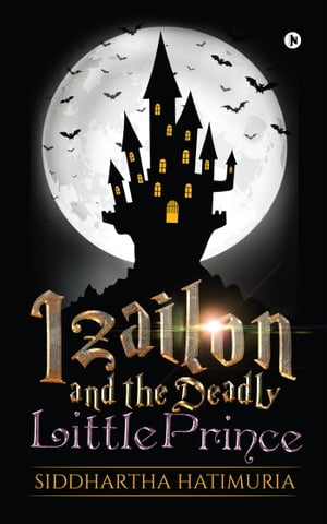 Izailon and the Deadly Little Prince【電子書籍】[ Siddhartha Hatimuria ]