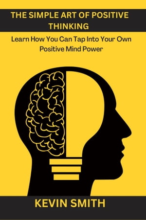 ŷKoboŻҽҥȥ㤨The Simple Art Of Positive Thinking Learn How To Tap Into Your Own Positive Mind PowerŻҽҡ[ Kevin Smith ]פβǤʤ132ߤˤʤޤ