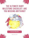 The Ultimate Baby Milestone Checklist Are You Missing Anything【電子書籍】 Aurora Brooks
