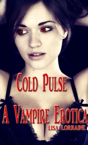Cold Pulse: A Vampire Erotica【電子書籍】[ Lisa Lorraine ]