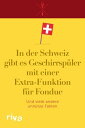 In der Schweiz gibt es Geschirrsp?ler mit einer Extra-Funktion f?r Fondue Und viele andere unn?tze FaktenŻҽҡ[ riva Verlag ]