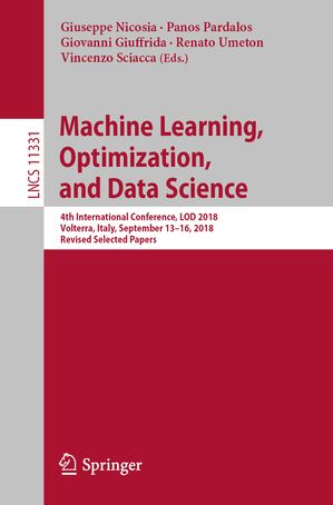 Machine Learning, Optimization, and Data Science 4th International Conference, LOD 2018, Volterra, Italy, September 13-16, 2018, Revised Selected Papers