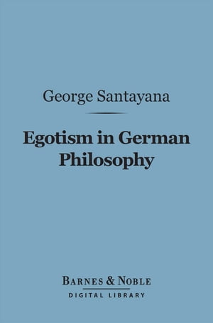 Egotism in German Philosophy (Barnes & Noble Digital Library)