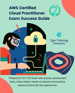 AWS Certified Cloud Practitioner Exam Success Guide, 2