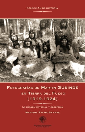 Fotograf?as de Martin Gusinde en Tierra del Fuego (1919-1924) La imagen material y receptiva