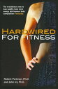 Hardwired for Fitness The Evolutionary Way to Lose Weight, Have More Energy, and Improve Body Composition Naturally