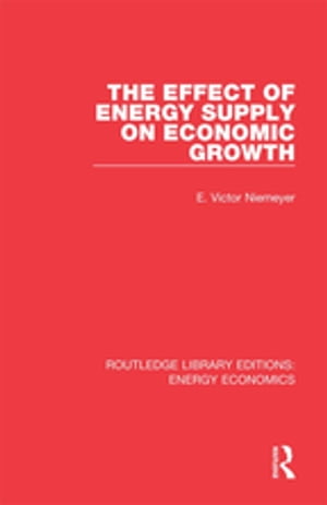 The Effect of Energy Supply on Economic Growth【電子書籍】 E. Victor Niemeyer