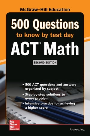 500 ACT Math Questions to Know by Test Day, Second Edition【電子書籍】[ Anaxos, Inc. ]