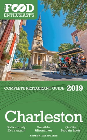 Charleston: 2019 - The Food Enthusiast’s Complete Restaurant Guide【電子書籍】[ Andrew Delaplaine ]