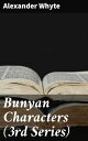 Bunyan Characters (3rd Series)【電子書籍】 Alexander Whyte