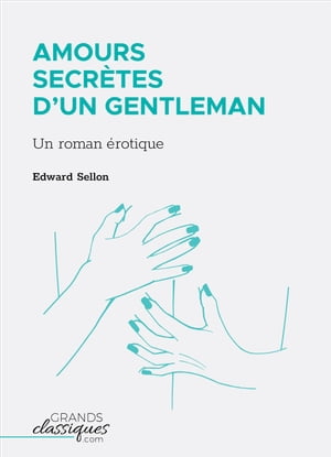 Amours secr?tes d'un gentleman Un roman ?rotiqueŻҽҡ[ Edward Sellon ]