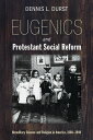 Eugenics and Protestant Social Reform Hereditary Science and Religion in America, 1860 1940【電子書籍】 Dennis Durst